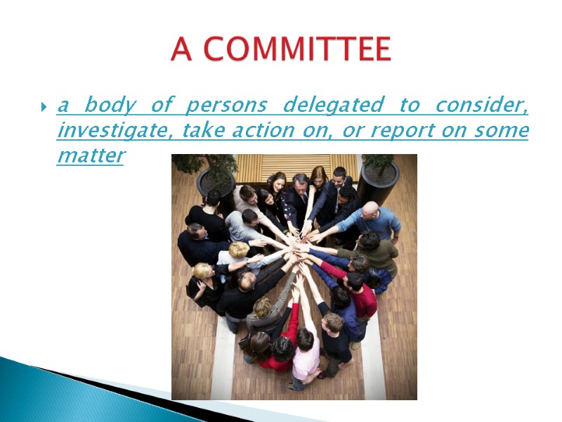 a body of persons delegated to consider, investigate, take action on, or report on